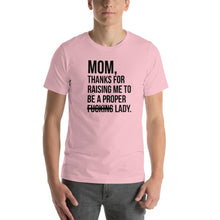 Load image into Gallery viewer, Mom, thanks for raising me to be a fucking lady Unisex T-Shirt