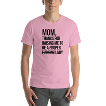 Load image into Gallery viewer, Mom, thanks for raising me to be a fucking lady Unisex T-Shirt
